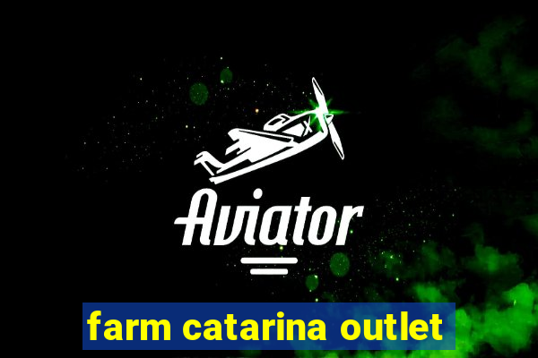 farm catarina outlet